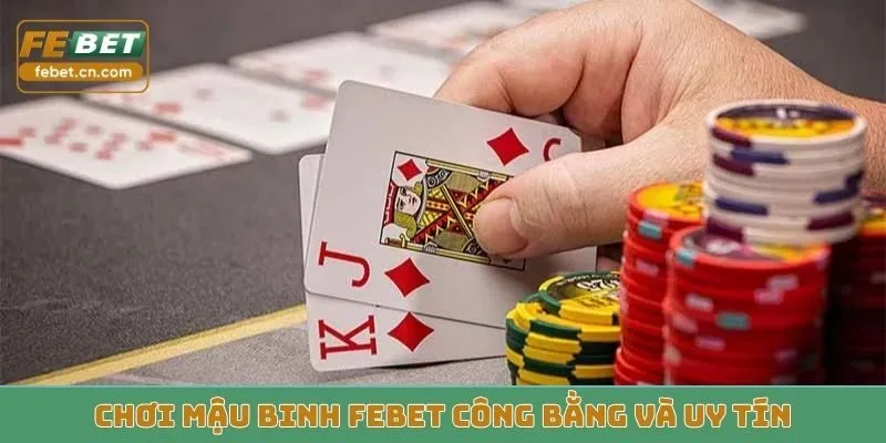 Chơi mậu binh Febet công bằng và uy tín