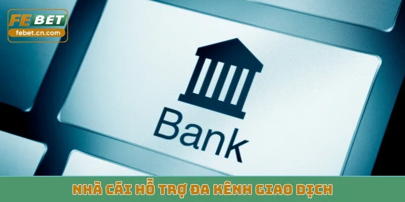 Nhà cái hỗ trợ đa kênh giao dịch
